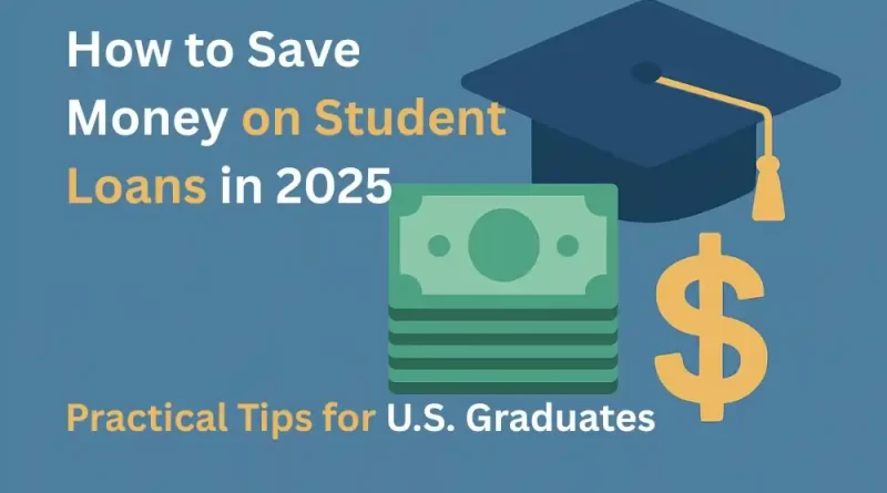 how to save money on student loans in 2025