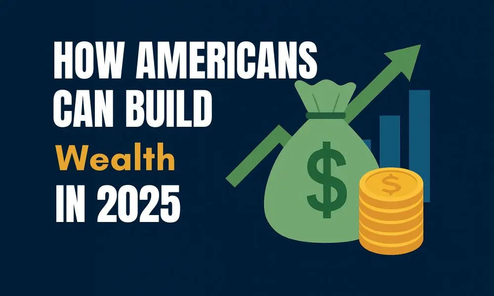 How Americans Can Build Wealth in 2025: Slow but Steady Strategies for Lasting Success