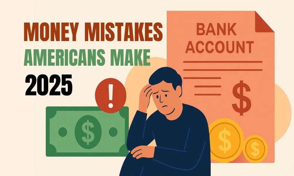 Money Mistakes Americans Make in 2025 That Are Costing Thousands