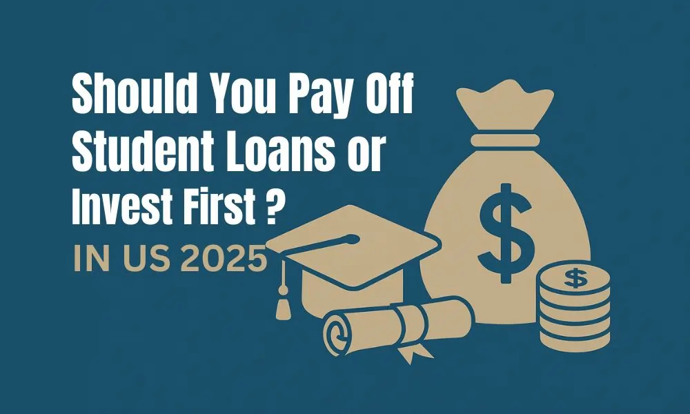 Should You Pay Off Student Loans or Invest First in 2025?