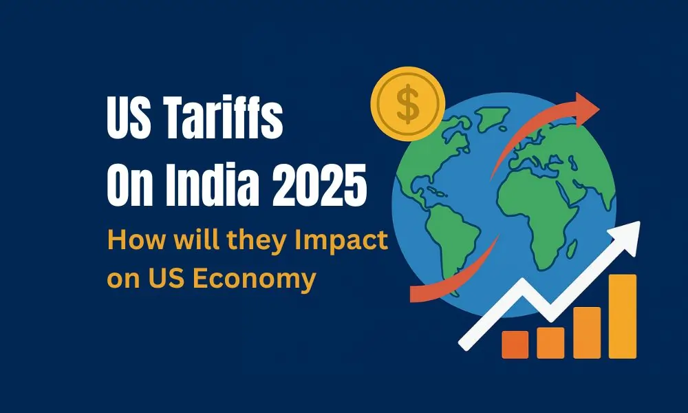 US Tariffs on India 2025: How Will They Impact the US Economy?