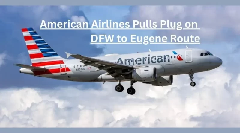 american airlines dfw eugene route cancellation 2025