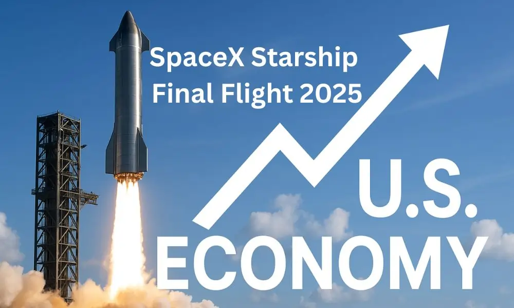 SpaceX Starship Final Flight 2025: How Musk’s Rocket Win Could Boost the U.S. Economy and Market Confidence